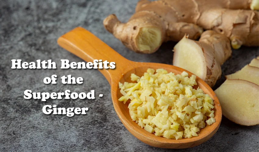 Health Benefits of the Superfood - Ginger